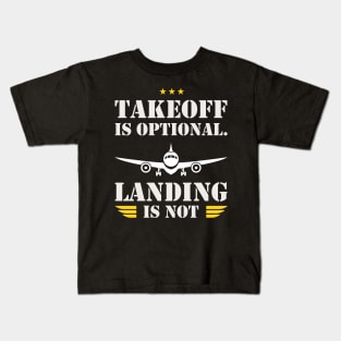 Takeoff is optional. Landing is not ! Kids T-Shirt